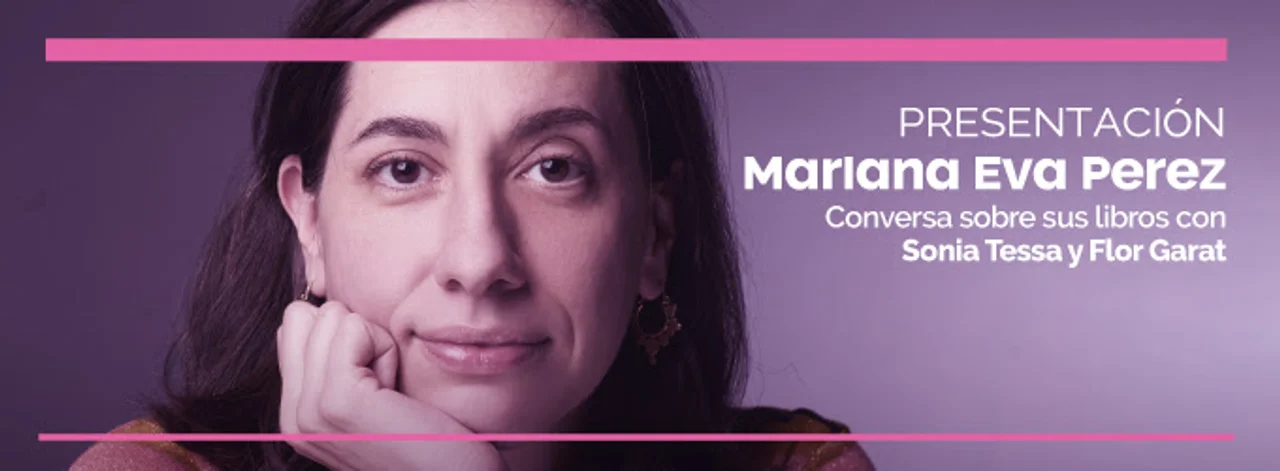 Mariana Eva Pérez presenta sus libros “Diario de una Princesa Montonera” y “Fantasmas en escena”